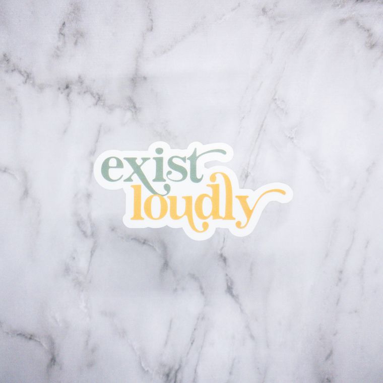 Exist Loudly Sticker